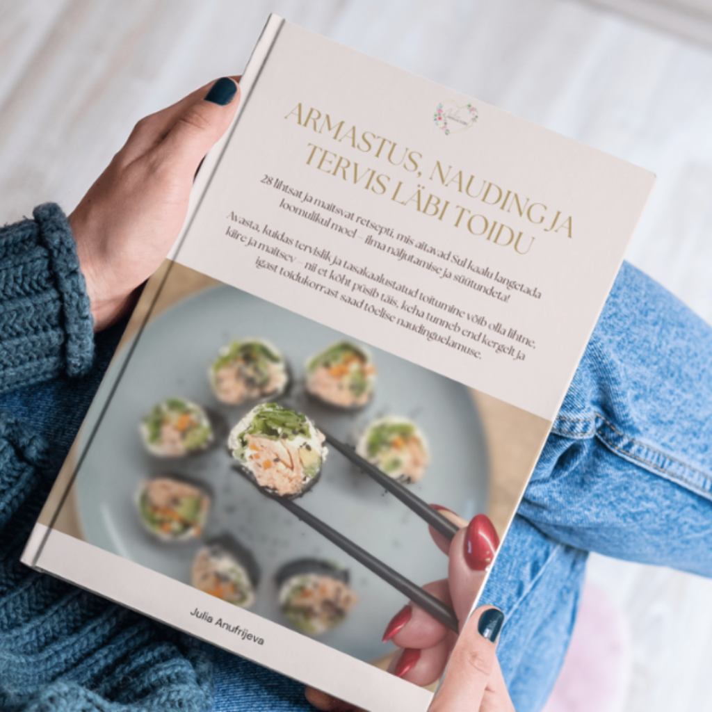 E-kokaraamat Armastus, nauding ja tervis läbi toidu. Julia Anufrijeva